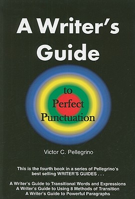 A Writer's Guide to Perfect Punctuation - Pellegrino, Victor C