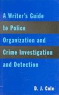 A Writer's Guide to Police Organization and Crime Investigation and Detection