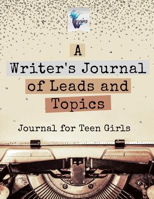 A Writer's Journal of Leads and Topics Journal for Teen Girls - Inspira Journals, Planners & Notebooks