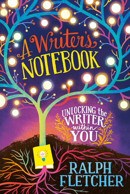 A Writer's Notebook: New and Expanded Edition: Unlocking the Writer Within You - Fletcher, Ralph