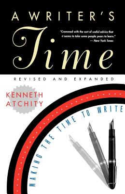A Writer's Time: Making the Time to Write - Atchity, Kenneth J
