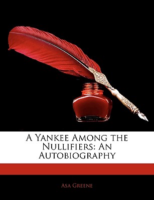 A Yankee Among the Nullifiers: An Autobiography - Greene, Asa