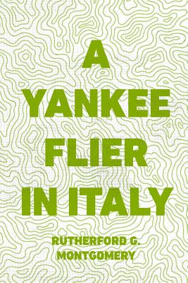 A Yankee Flier in Italy - Montgomery, Rutherford G