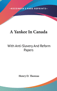 A Yankee In Canada: With Anti-Slavery And Reform Papers