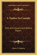 A Yankee In Canada: With Anti-Slavery And Reform Papers