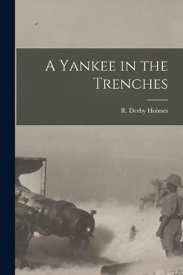 A Yankee in the Trenches - Holmes, R Derby