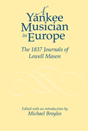 A Yankee Musician in Europe: The 1837 Journals of Lowell Mason