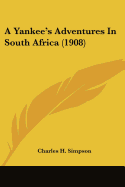 A Yankee's Adventures In South Africa (1908)