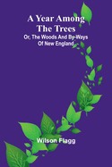 A year among the trees: or, the woods and by-ways of New England