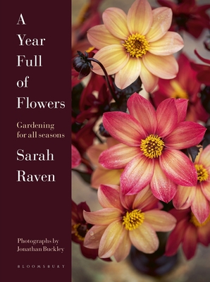 A Year Full of Flowers: Gardening for all seasons - Raven, Sarah, and Buckley, Jonathan (Photographer)