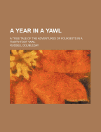 A Year in a Yawl: A True Tale of the Adventures of Four Boys in a Thirty-Foot Yawl