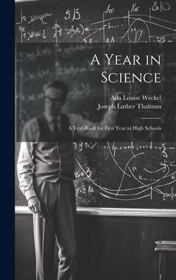 A Year in Science; a Text-book for First Year in High Schools - Thalman, Joseph Luther, and Weckel, Ada Louise