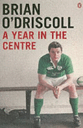 A Year in the Centre - O'Driscoll, Brian