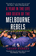 A Year in the Life and Death of the Melbourne Rebels