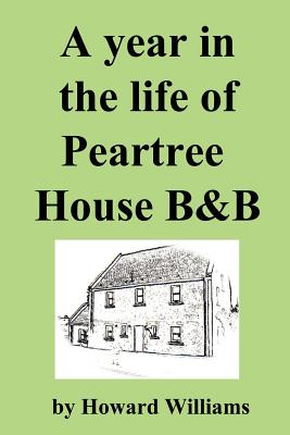 A Year in the Life of Peartree House B&b - Williams, Howard