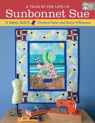 A Year in the Life of Sunbonnet Sue: 12 Small Quilts - Williamson, Darra, and Porter, Christine