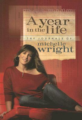 A Year in the Life: The Journals of Michelle Wright - Wright, Michelle