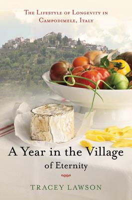 A Year in the Village of Eternity: The Lifestyle of Longevity in Campodimele, Italy - Lawson, Tracey