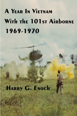 A Year In Vietnam With The 101st Airborne, 1969-1970 - Enoch, Harry G