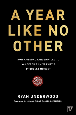 A Year Like No Other: How a Global Pandemic Led to Vanderbilt University's Proudest Moment - Underwood, Ryan, and Diermeier, Daniel (Foreword by)