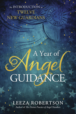 A Year of Angel Guidance: An Introduction to Twelve New Guardians - Robertson, Leeza