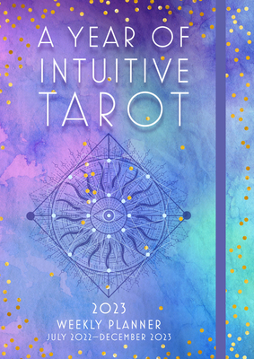 A Year of Intuitive Tarot 2023 Weekly Planner - Editors of Rock Point