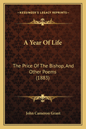 A Year Of Life: The Price Of The Bishop, And Other Poems (1883)