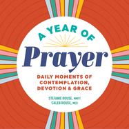 A Year of Prayer: Daily Moments of Contemplation, Devotion & Grace