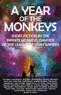 A Year of the Monkeys: Short Fiction by the Infinite Monkeys Chapter of the League of Utah Writers