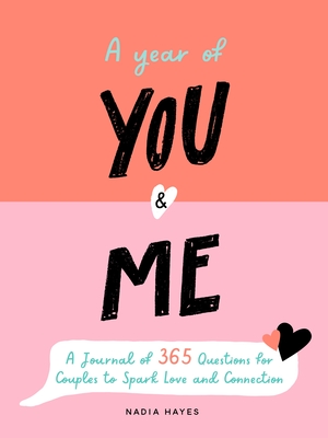 A Year of You and Me: A Journal of 365 Questions for Couples to Spark Love and Connection - Hayes, Nadia