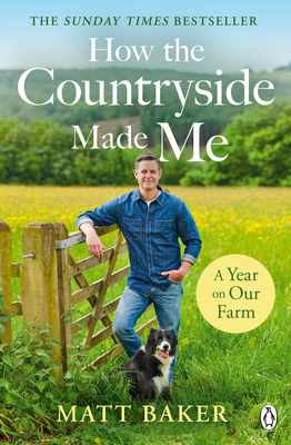 A Year on Our Farm: How the Countryside Made Me - Baker, Matt