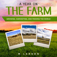 A Year on the Farm: Growing, Harvesting and Feeding the World