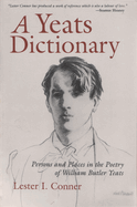 A Yeats Dictionary: Persons and Places in the Poetry of William Butler Yeats