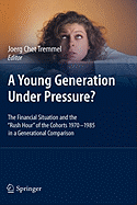 A Young Generation Under Pressure?: The Financial Situation and the Rush Hour of the Cohorts 1970 - 1985 in a Generational Comparison