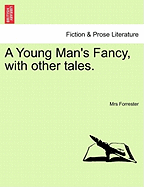 A Young Man's Fancy, with Other Tales.