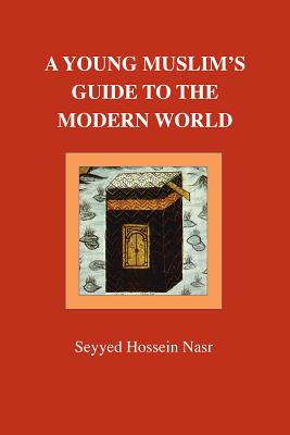 A Young Muslim's Guide to the Modern World - Nasr, Seyyed Hossein