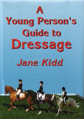 A Young Person's Guide to Dressage - Kidd, Jane