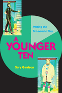 A Younger Ten: Writing the Ten-Minute Play