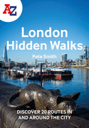 A -Z London Hidden Walks: Discover 20 Routes in and Around the City