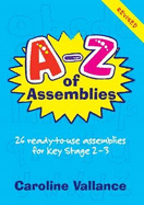 A-Z of Assemblies: 26 Ready-to-Use Assemblies for Key Stage 2-3