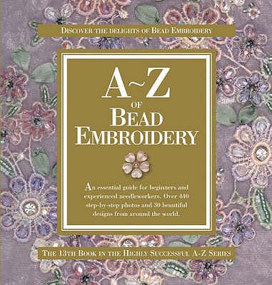 A-Z of Bead Embroidery: The Ultimate Guide for Everyone from Beginners to Experienced Embroiderers - Bumpkin, Country