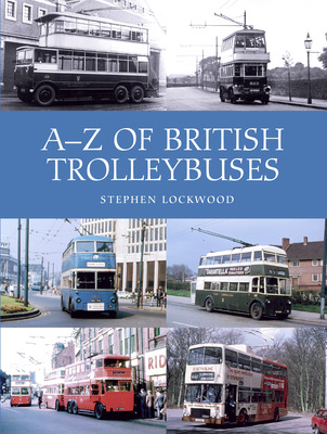 A-Z of British Trolleybuses - Lockwood, Stephen