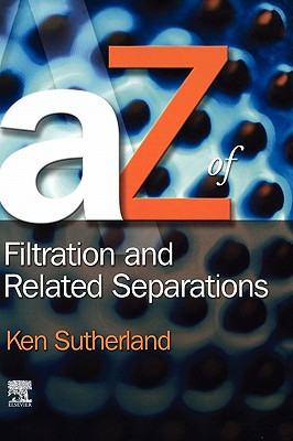 A - Z of Filtration and Related Separations - Sutherland, Kenneth S