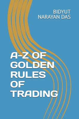 A-Z of Golden Rules of Trading - Das, Sourav (Editor), and Das, Bidyut Narayan
