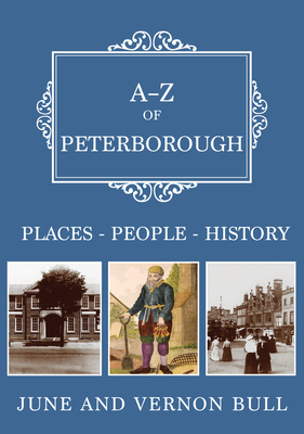 A-Z of Peterborough: Places-People-History - Bull, June and Vernon