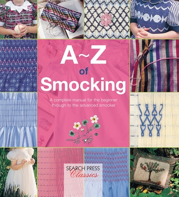 A-Z of Smocking: A Complete Manual for the Beginner Through to the Advanced Smocker - Bumpkin, Country (Compiled by)
