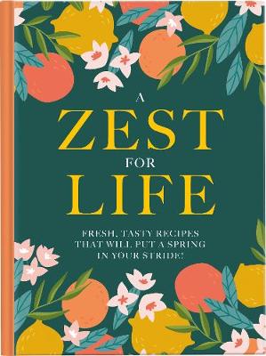 A Zest For Life 2020: Fresh, tasty recipes that will put a spring in your stride - Ramsay, Maggie (Editor), and Lee, Steve (Photographer), and Moseley, Kate (Contributions by)