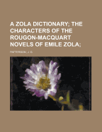 A Zola dictionary; the characters of the Rougon-Macquart novels of Emile Zola