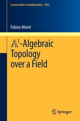 A1-Algebraic Topology over a Field - Morel, Fabien