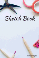 A5 Sketch Book: 6inX9in 120 pages Sketch, doodle and draw, a great gift sketchbook or notebook and Journal
